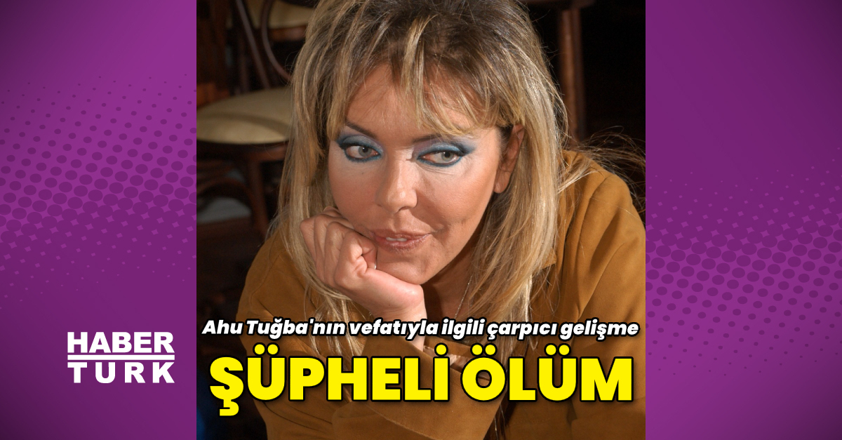 Ahu Tuğba’nın vefatında şüpheli ölüm